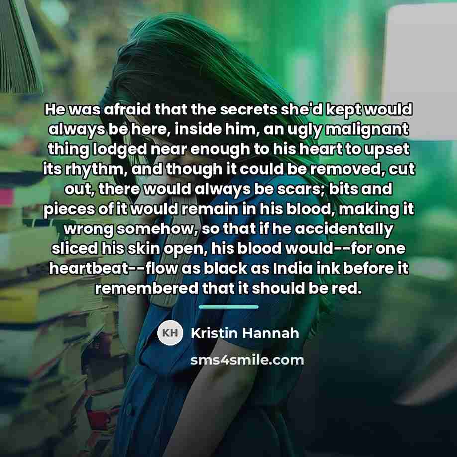 “He was afraid that the secrets she'd kept would always…” quote by Kristin Hannah