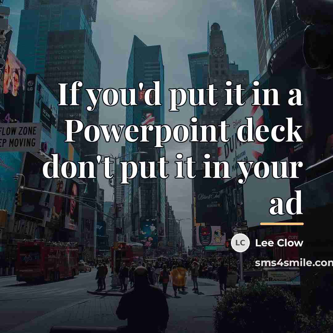 “If you'd put it in a Powerpoint deck don't put…” quote by Lee Clow