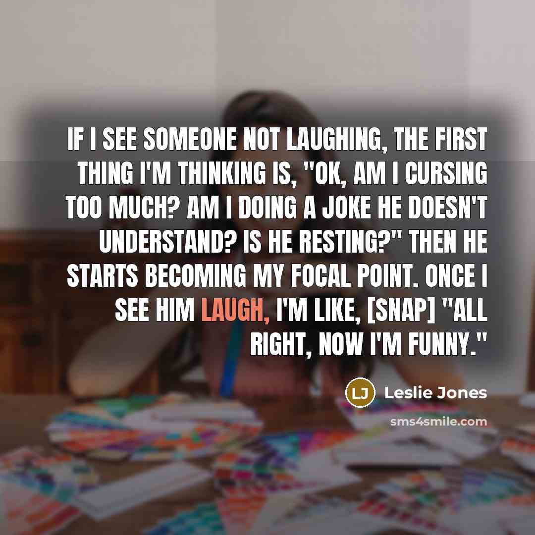 “If I see someone not laughing, the first thing I'm…” quote by Leslie Jones