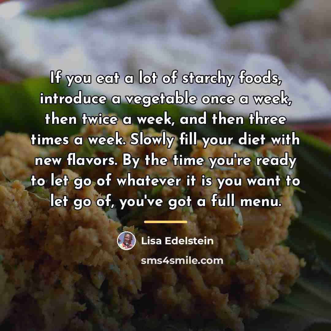 “If you eat a lot of starchy foods, introduce a…” quote by Lisa Edelstein