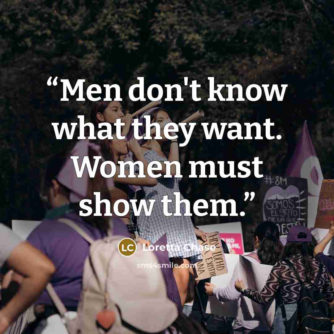 “Men don't know what they want. Women must show them.” quote by Loretta Chase