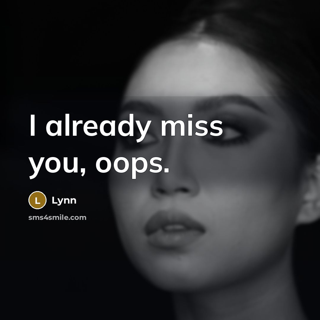 “I already miss you, oops.” quote by Lynn
