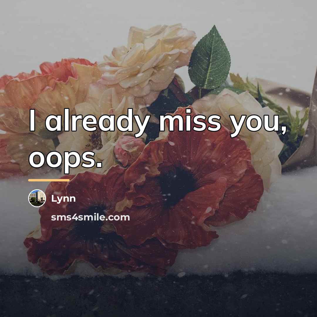 “I already miss you, oops.…” quote by Lynn