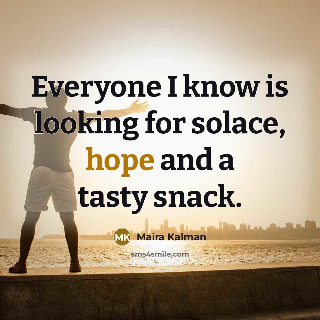 “Everyone I know is looking for solace, hope and a…” quote by Maira Kalman