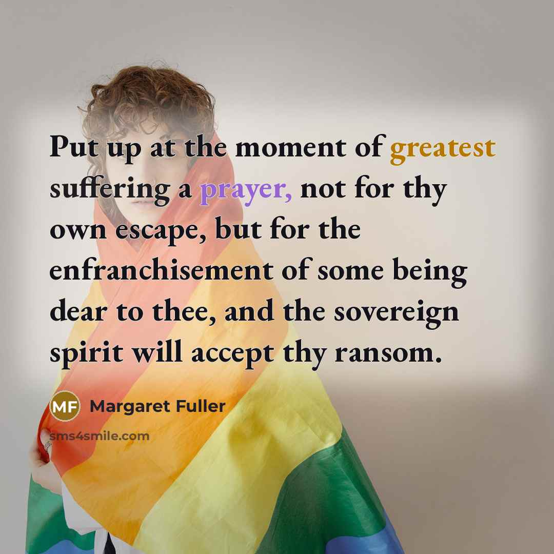 “Put up at the moment of greatest suffering a prayer,…” quote by Margaret Fuller