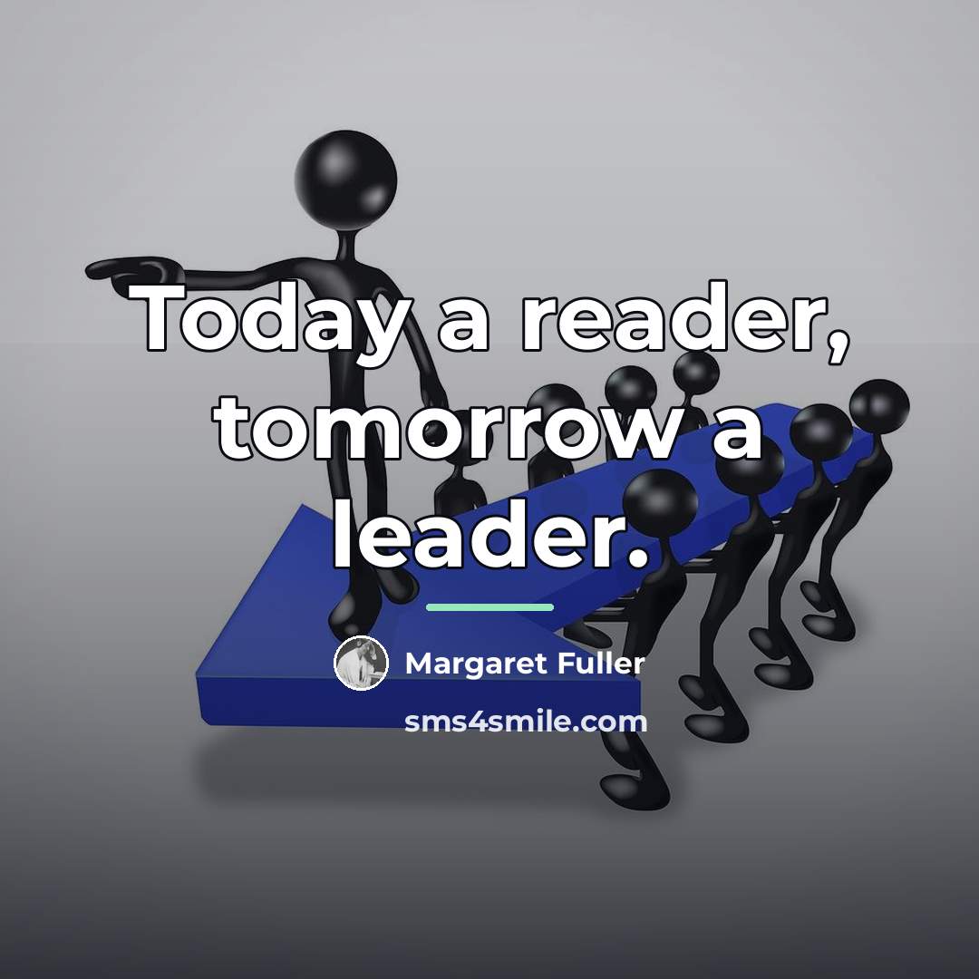 “Today a reader, tomorrow a leader.…” quote by Margaret Fuller