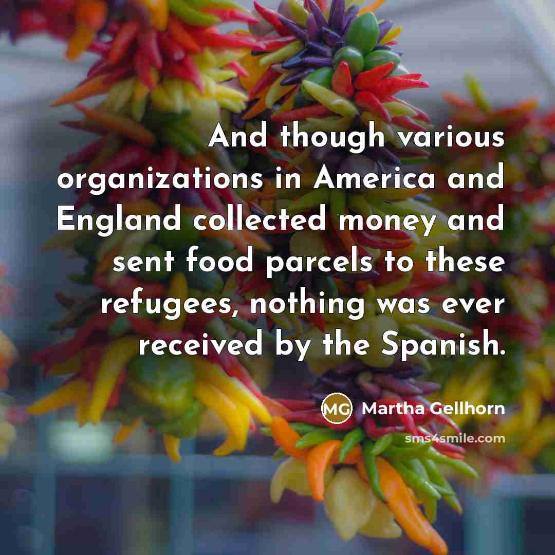 “And though various organizations in America and England collected money…” quote by Martha Gellhorn