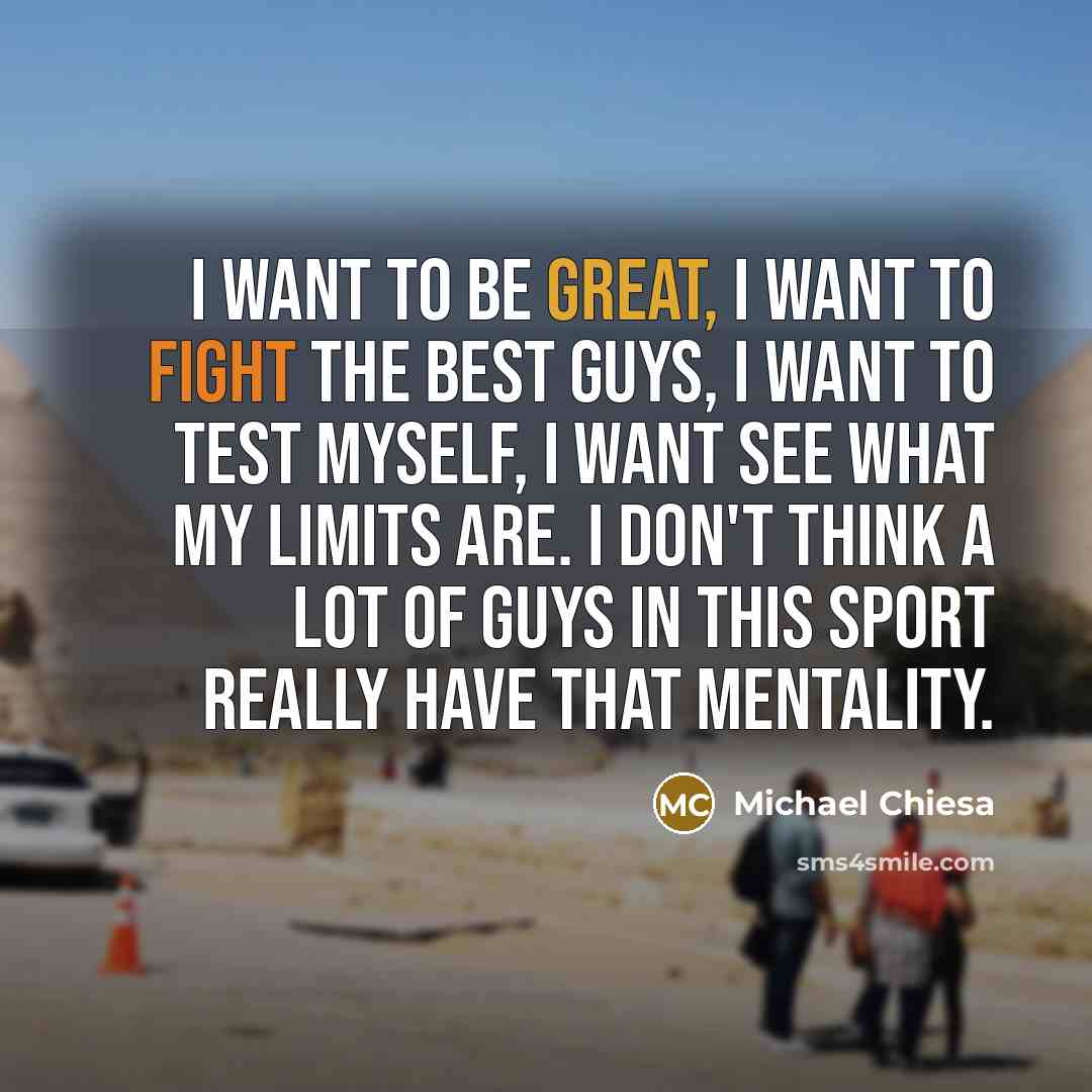“I want to be great, I want to fight the…” quote by Michael Chiesa