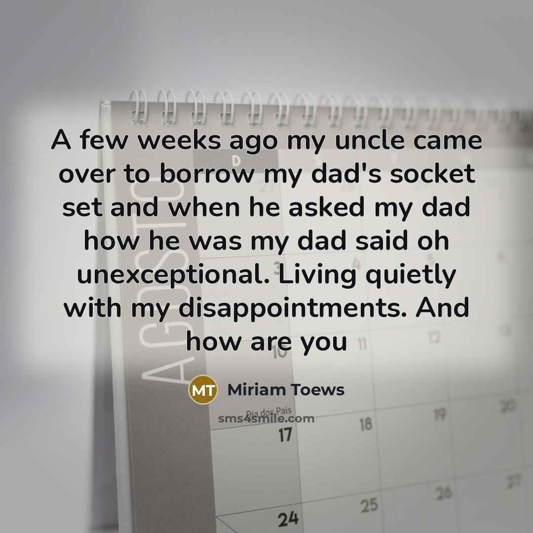 “A few weeks ago my uncle came over to borrow…” quote by Miriam Toews