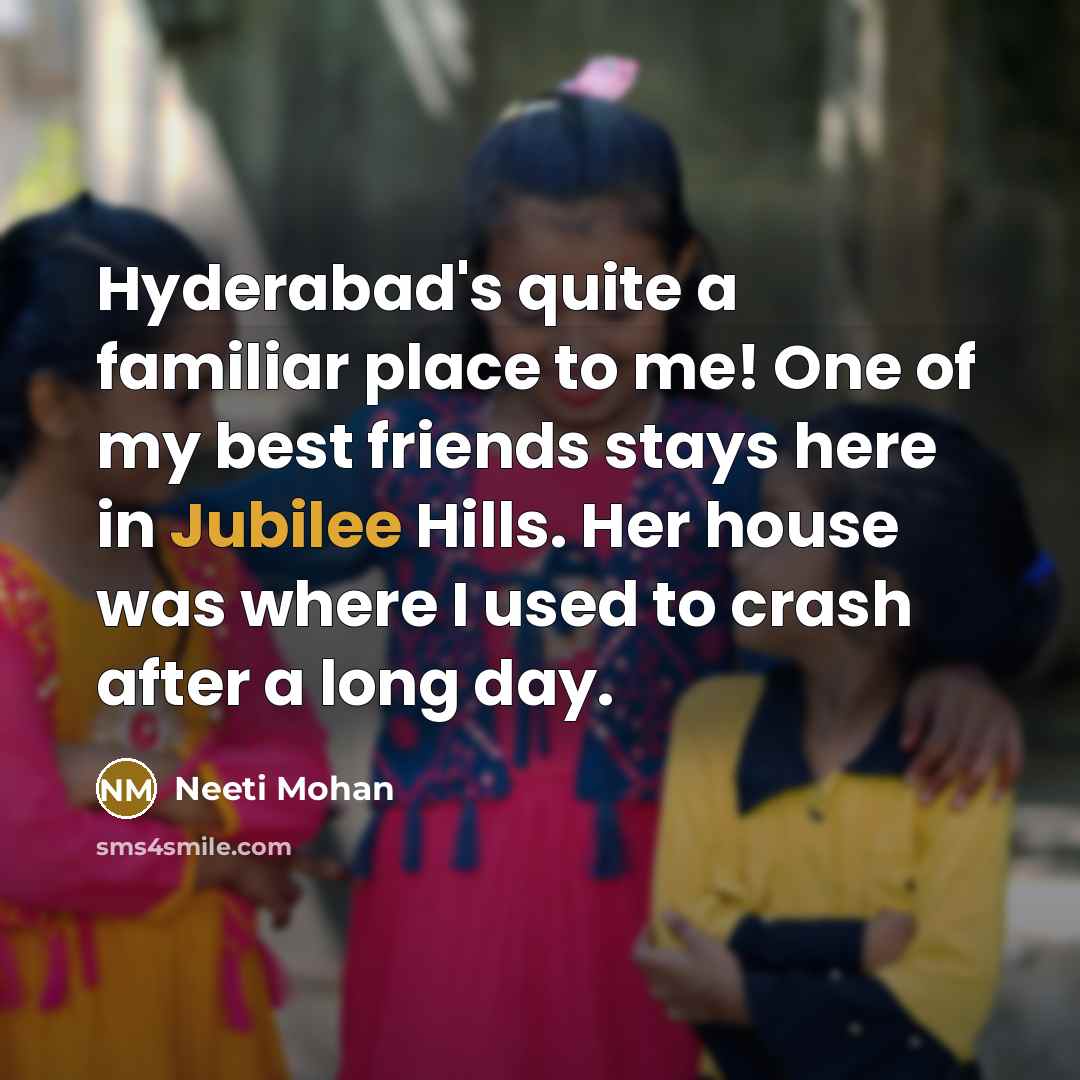 “Hyderabad's quite a familiar place to me! One of my…” quote by Neeti Mohan