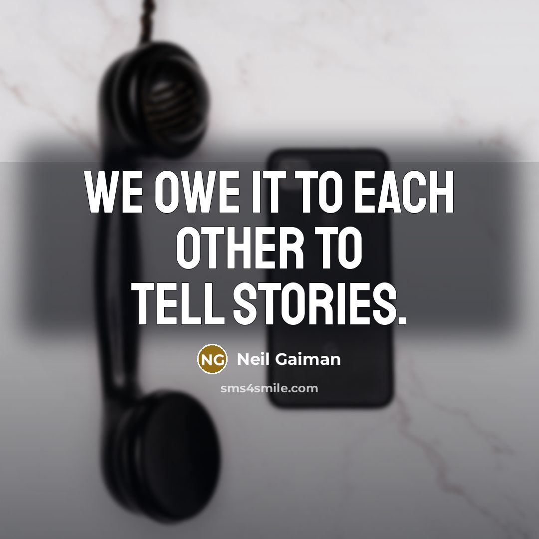 “We owe it to each other to tell stories.…” quote by Neil Gaiman