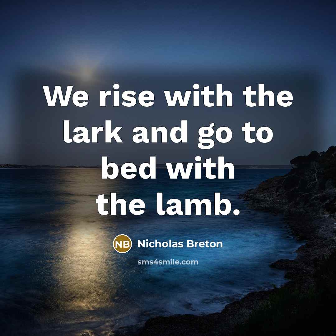 “We rise with the lark and go to bed with…” quote by Nicholas Breton
