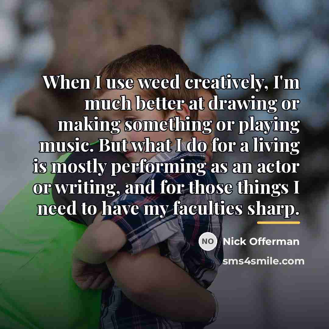“When I use weed creatively, I'm much better at drawing…” quote by Nick Offerman