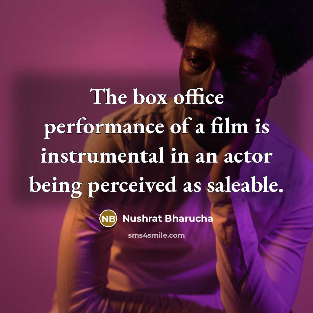 “The box office performance of a film is instrumental in…” quote by Nushrat Bharucha