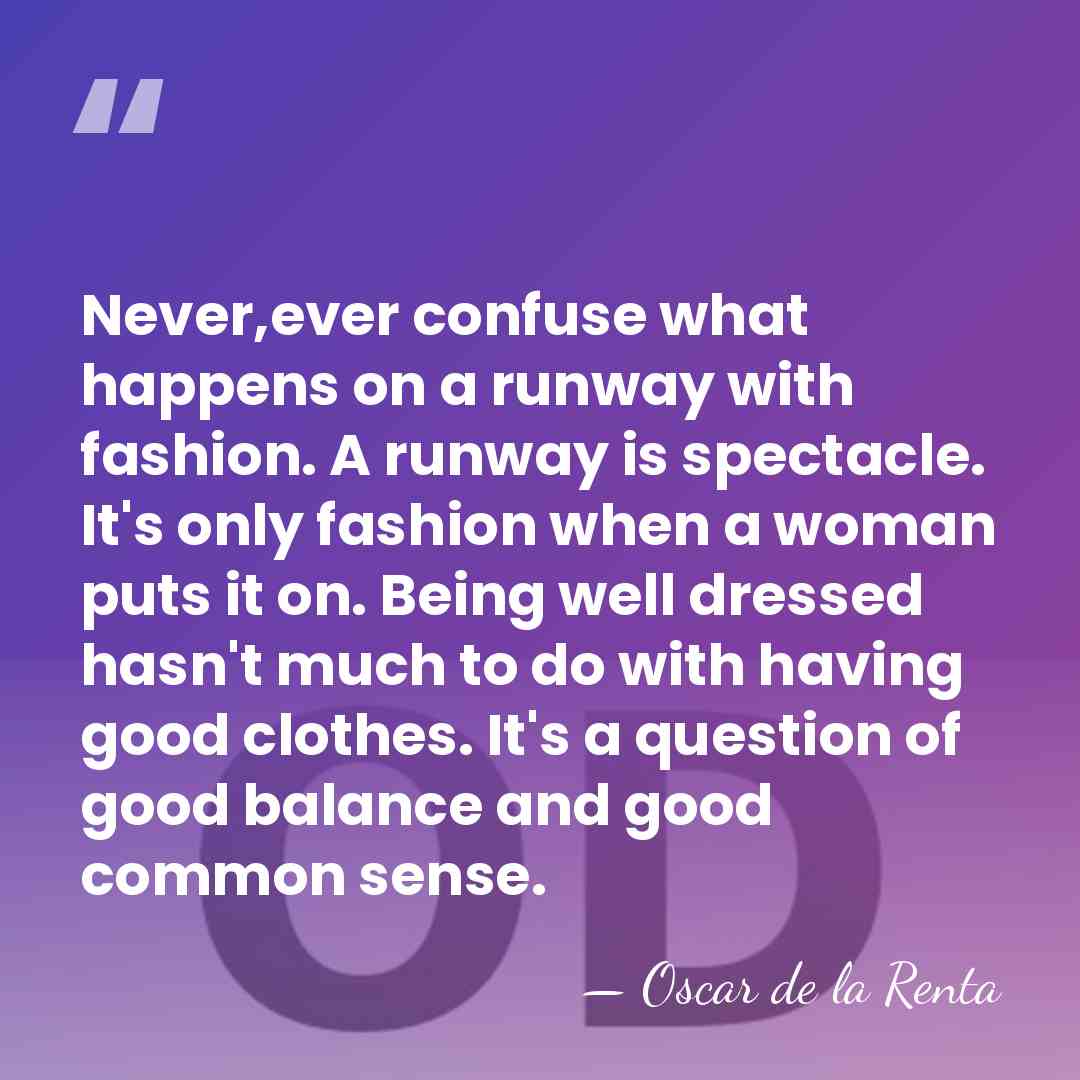Never,ever confuse what happens on a runway with fashion. A runway is&hellip; - Oscar de la Renta