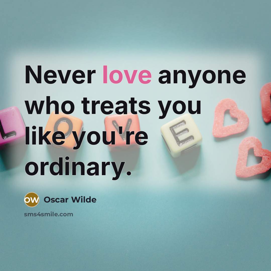 “Never love anyone who treats you like you're ordinary.…” quote by Oscar Wilde