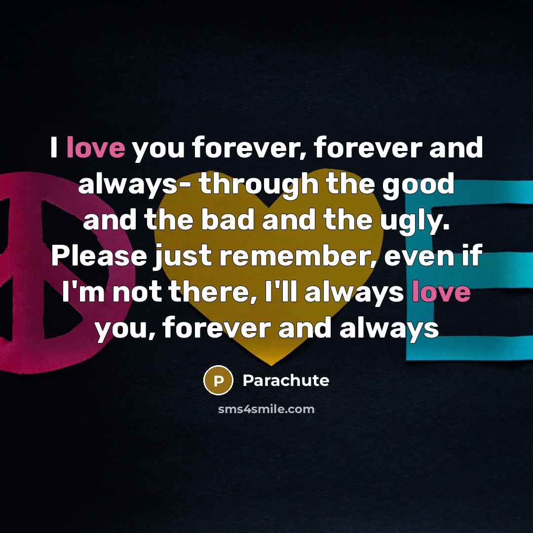 “I love you forever, forever and always- through the good…” quote by Parachute