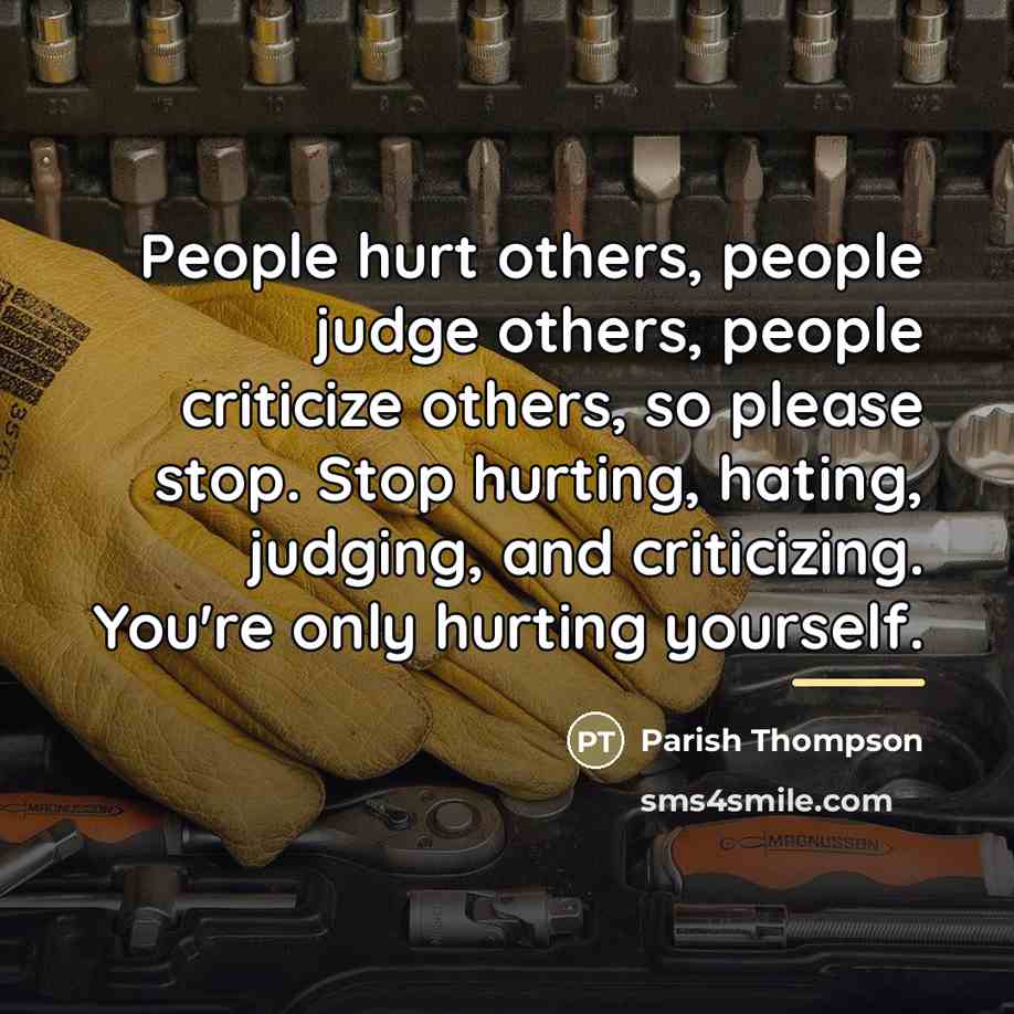 “People hurt others, people judge others, people criticize others, so…” quote by Parish Thompson