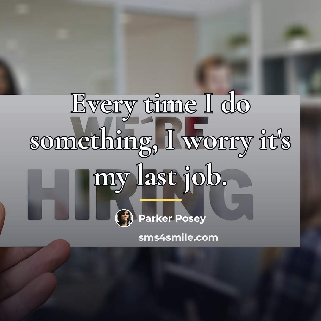 “Every time I do something, I worry it's my last…” quote by Parker Posey