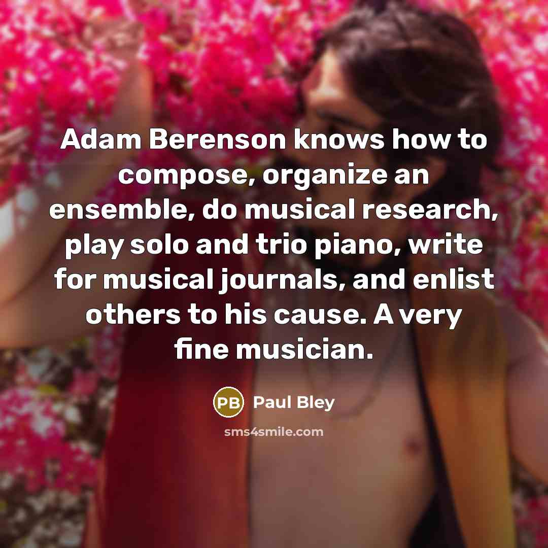 “Adam Berenson knows how to compose, organize an ensemble, do…” quote by Paul Bley