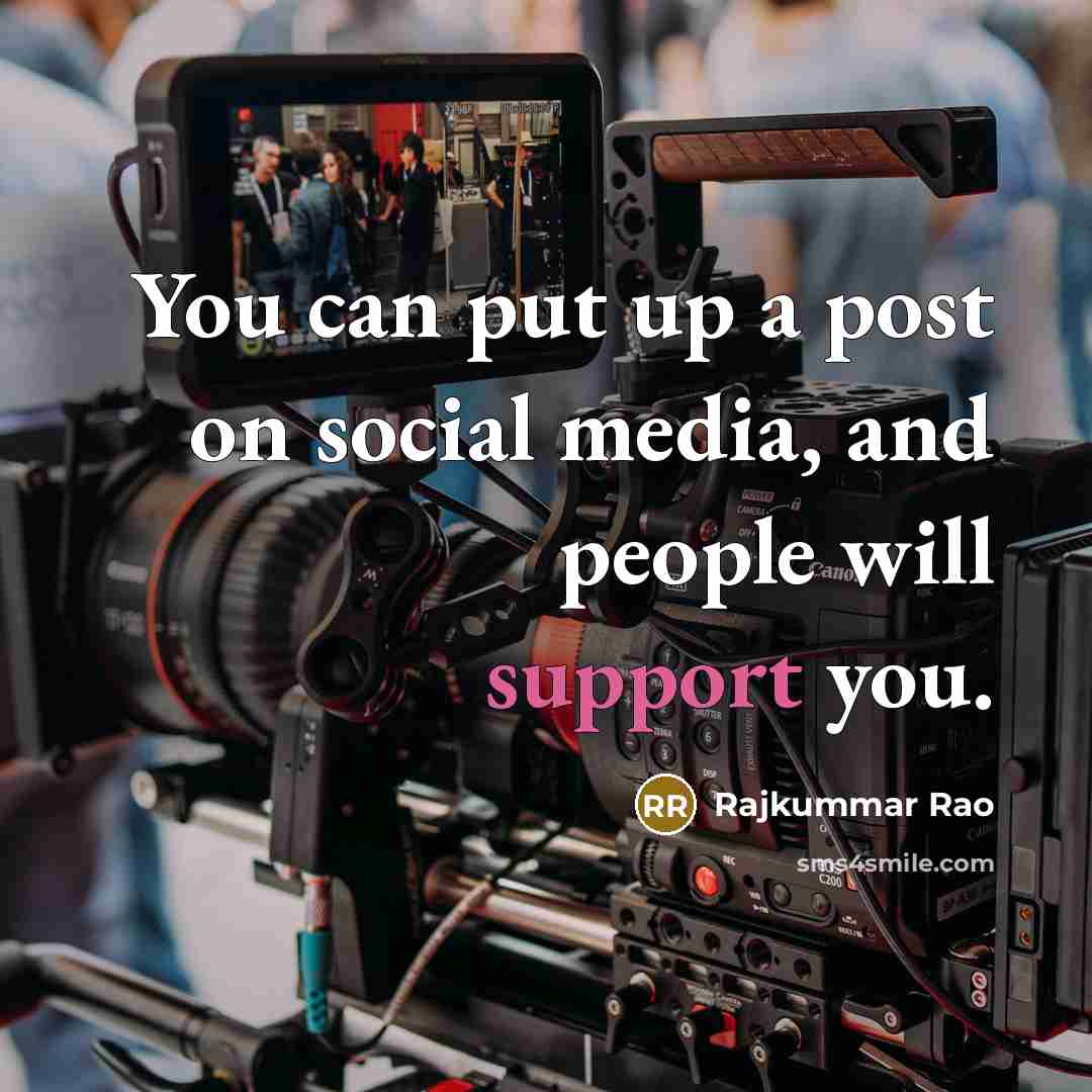“You can put up a post on social media, and…” quote by Rajkummar Rao