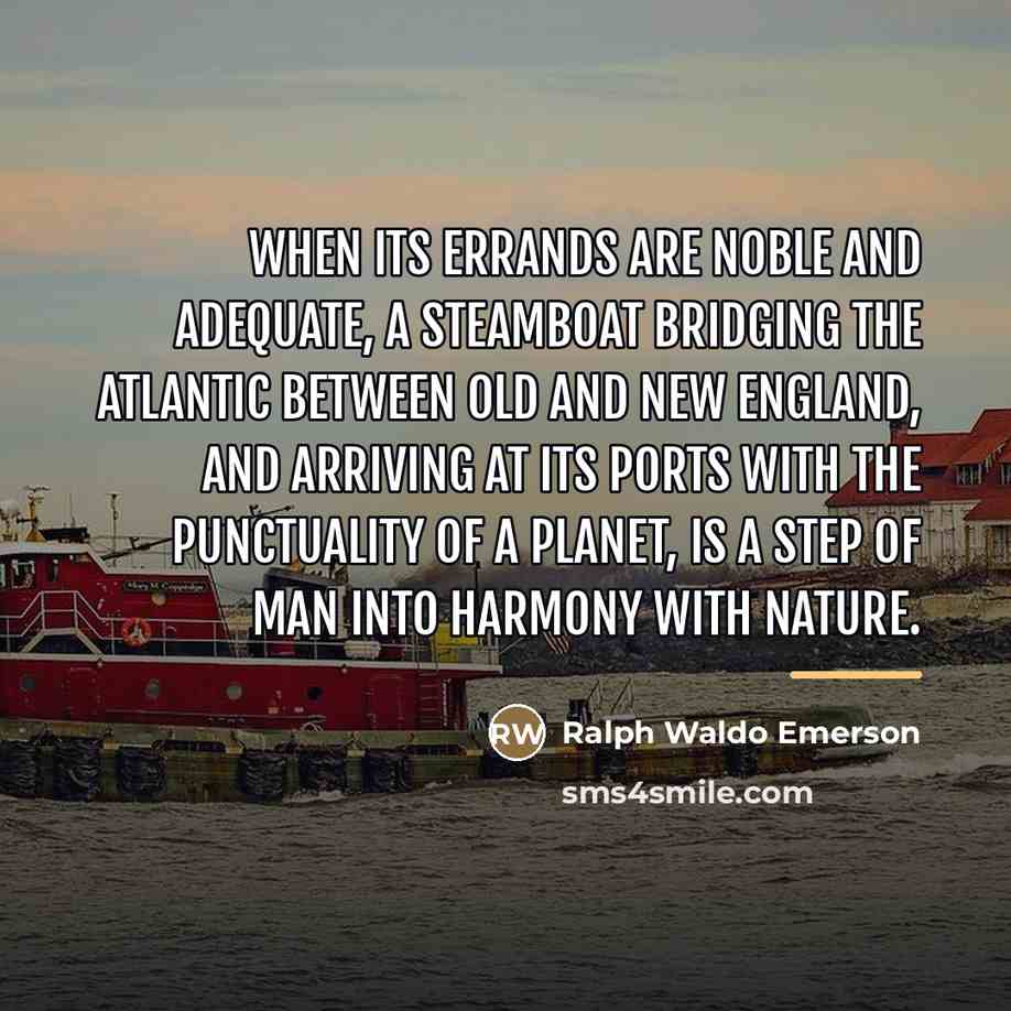 “When its errands are noble and adequate, a steamboat bridging…” quote by Ralph Waldo Emerson
