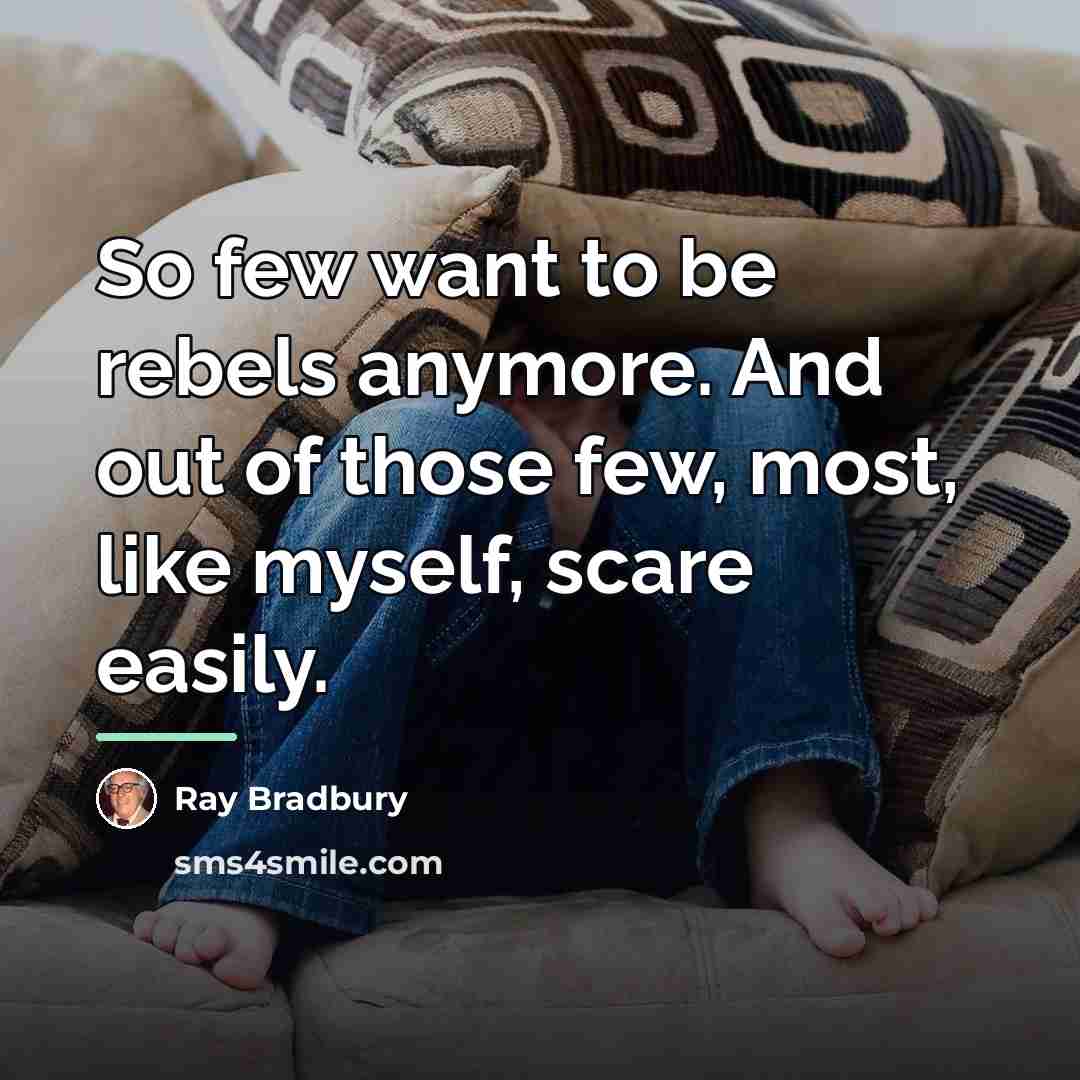 “So few want to be rebels anymore. And out of…” quote by Ray Bradbury