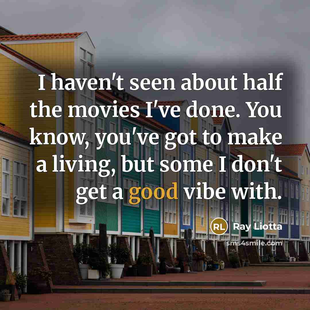 “I haven't seen about half the movies I've done. You…” quote by Ray Liotta