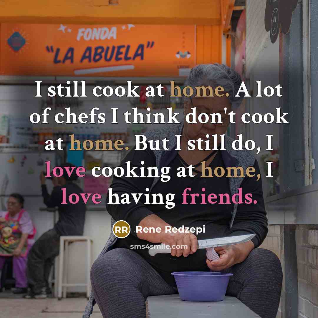 “I still cook at home. A lot of chefs I…” quote by Rene Redzepi