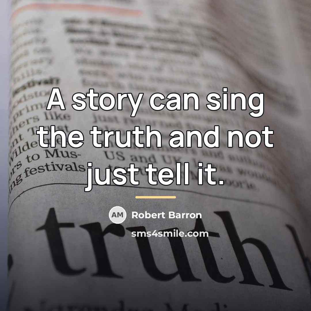 “A story can sing the truth and not just tell…” quote by Robert Barron