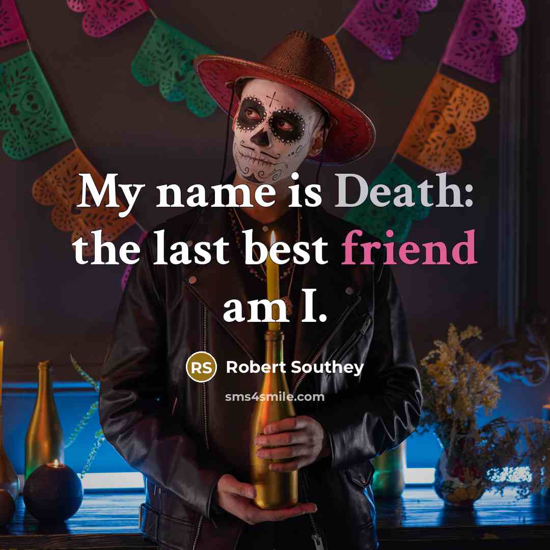 “My name is Death: the last best friend am I.…” quote by Robert Southey