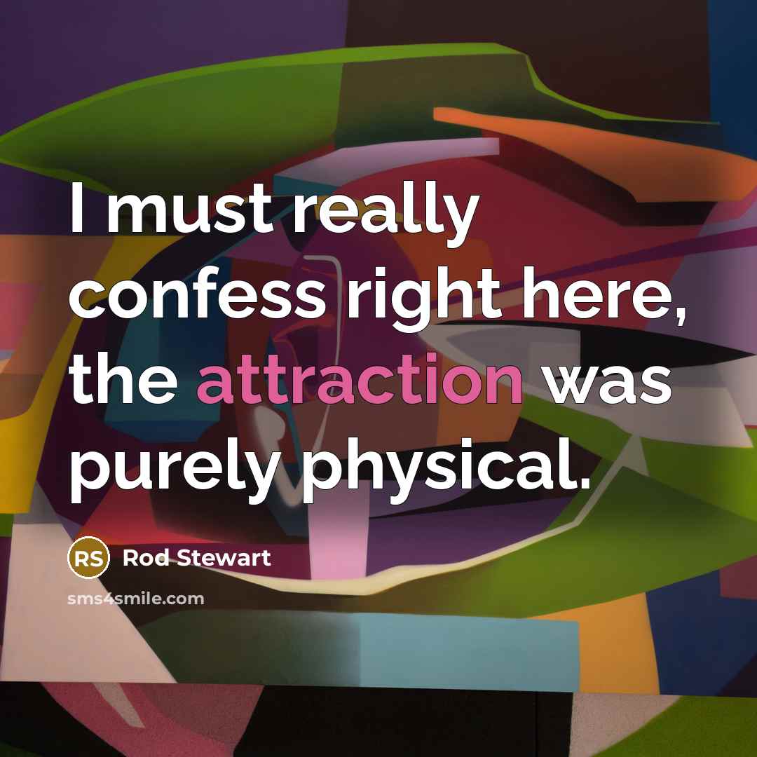 “I must really confess right here, the attraction was purely…” quote by Rod Stewart