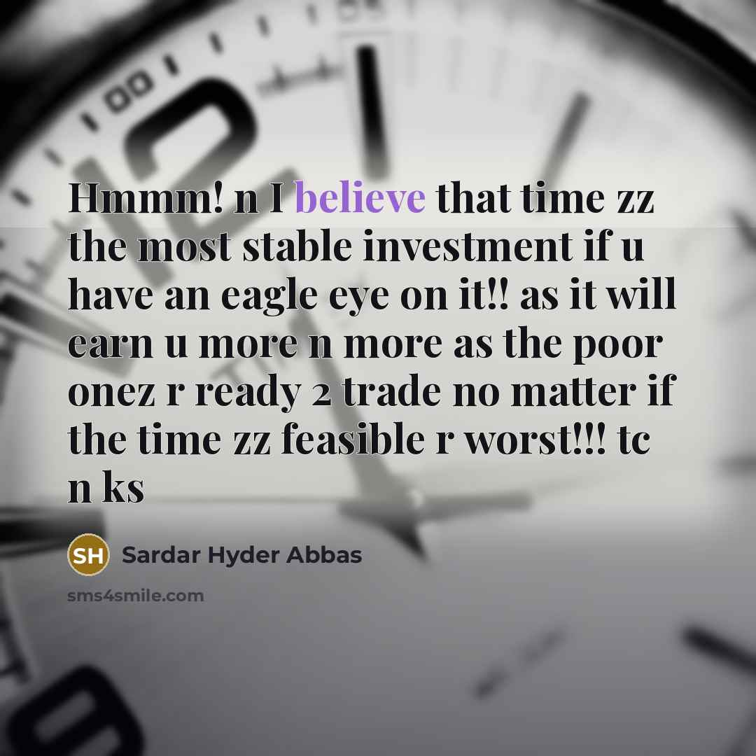“Hmmm! n I believe that time zz the most stable…” quote by Sardar Hyder Abbas