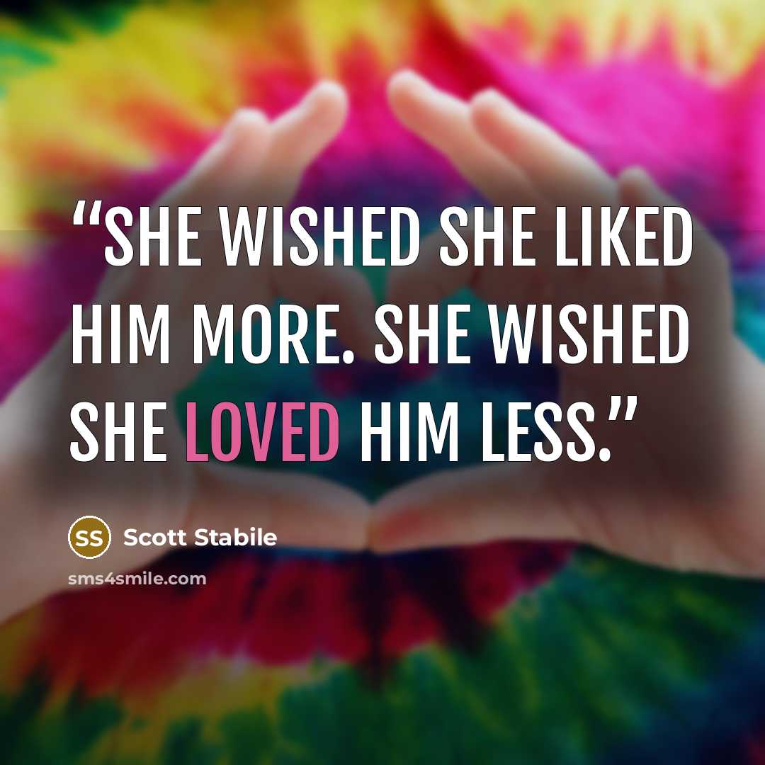 “She wished she liked him more. She wished she loved him less.” quote by Scott Stabile