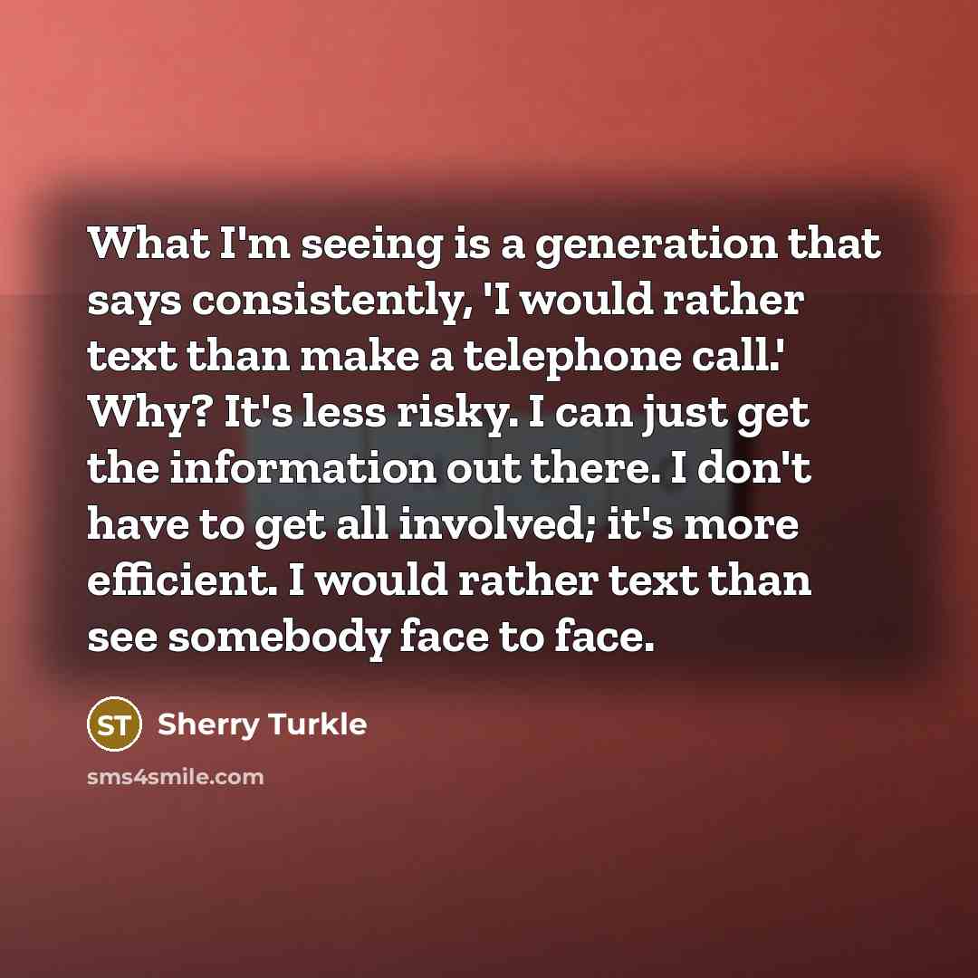“What I'm seeing is a generation that says consistently, 'I…” quote by Sherry Turkle