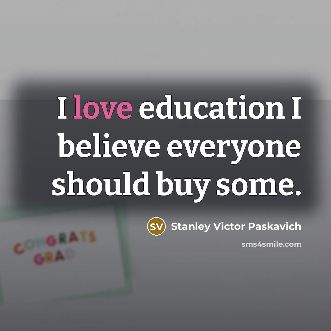 “I love education I believe everyone should buy some.…” quote by Stanley Victor Paskavich