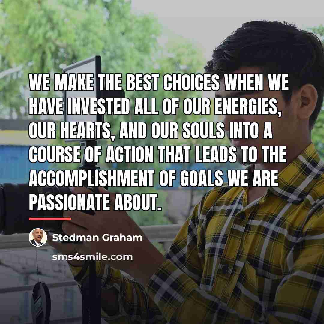 “We make the best choices when we have invested all…” quote by Stedman Graham