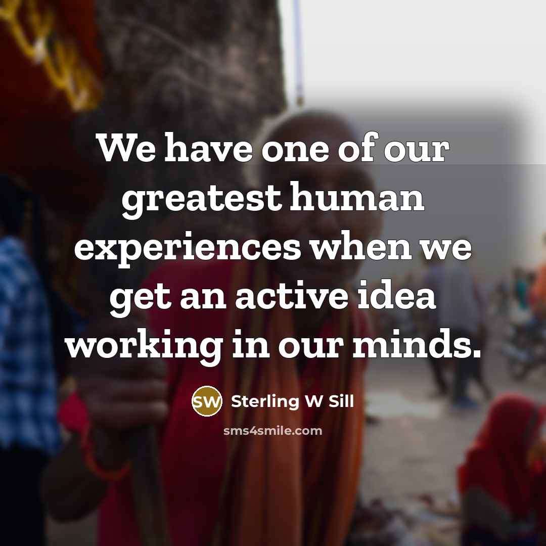 “We have one of our greatest human experiences when we…” quote by Sterling W Sill