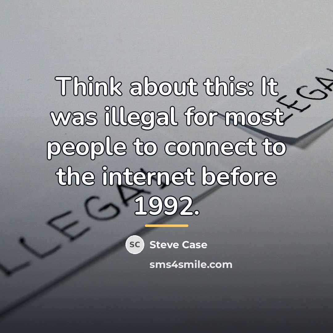 “Think about this: It was illegal for most people to…” quote by Steve Case