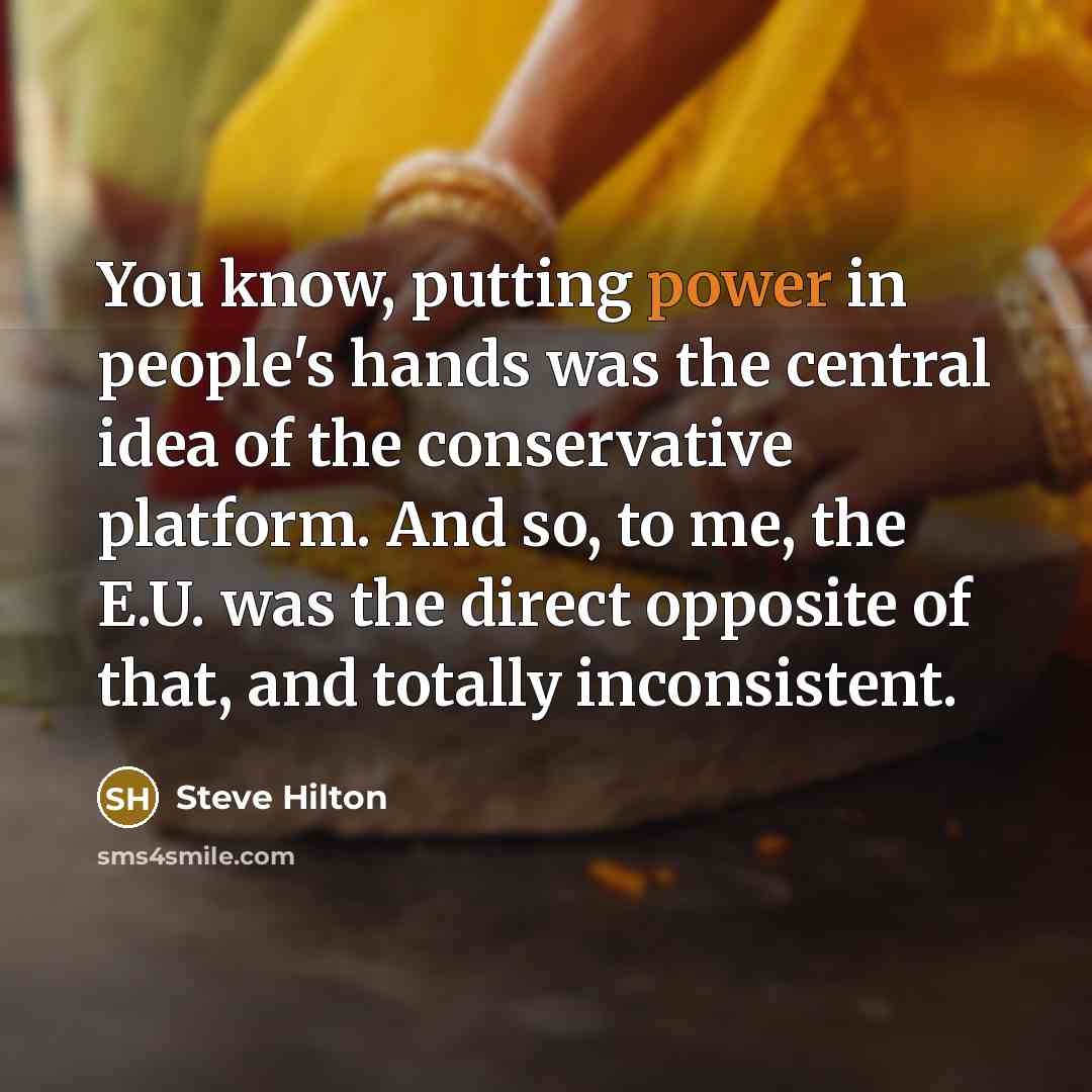 “You know, putting power in people's hands was the central…” quote by Steve Hilton