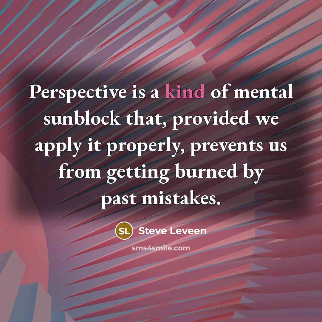 “Perspective is a kind of mental sunblock that, provided we…” quote by Steve Leveen