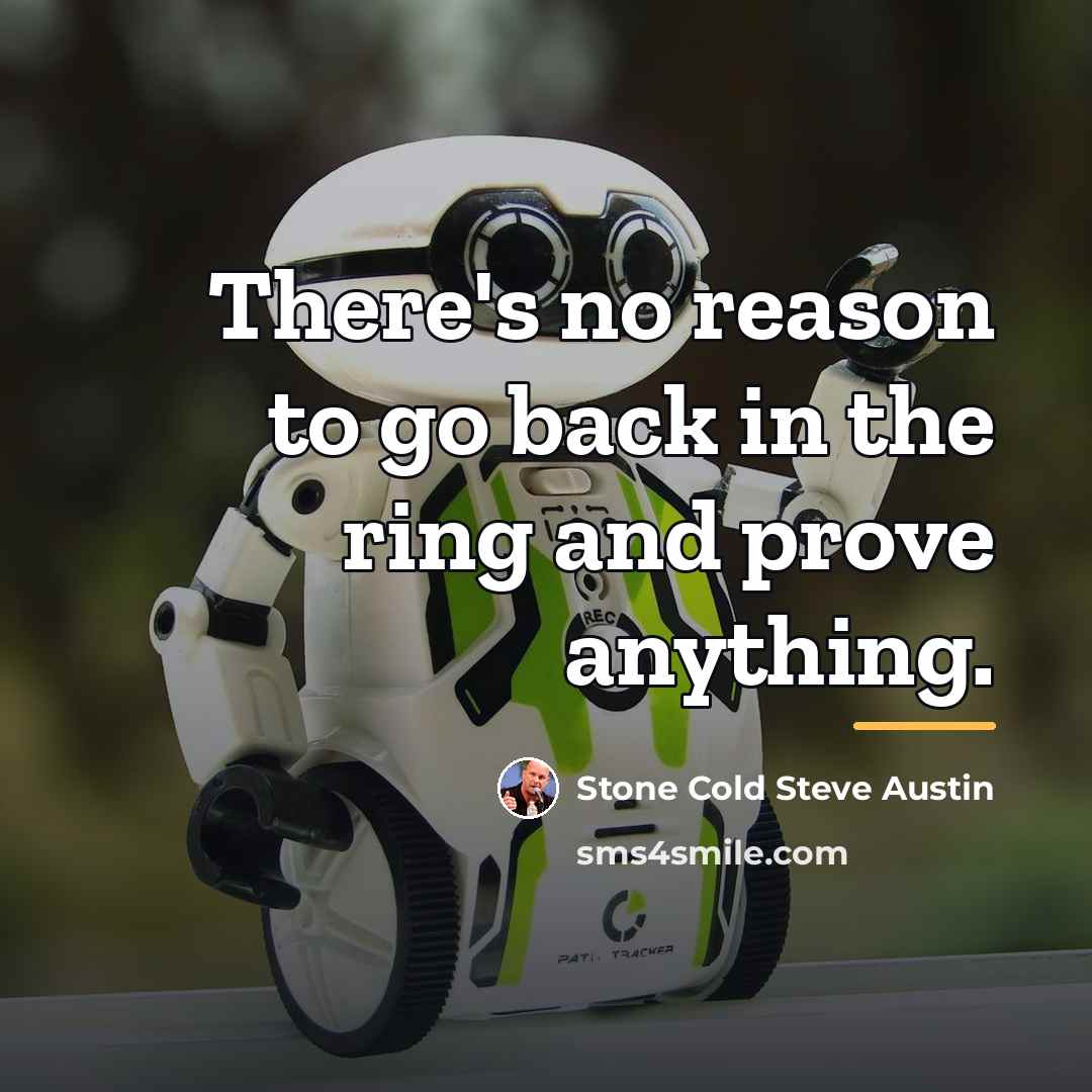“There's no reason to go back in the ring and…” quote by Stone Cold Steve Austin