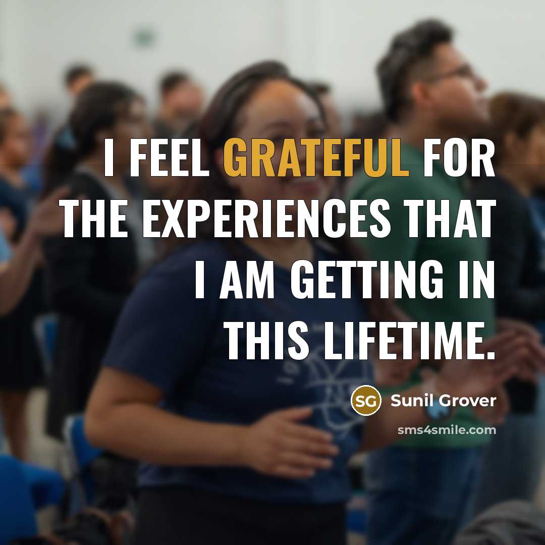 “I feel grateful for the experiences that I am getting in this lifetime.” quote by Sunil Grover