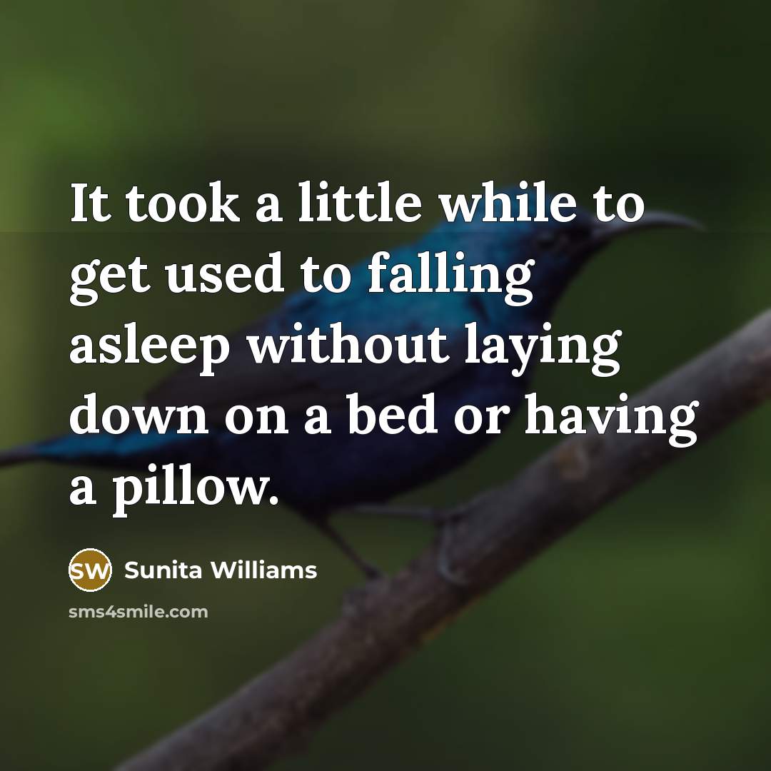 “It took a little while to get used to falling…” quote by Sunita Williams