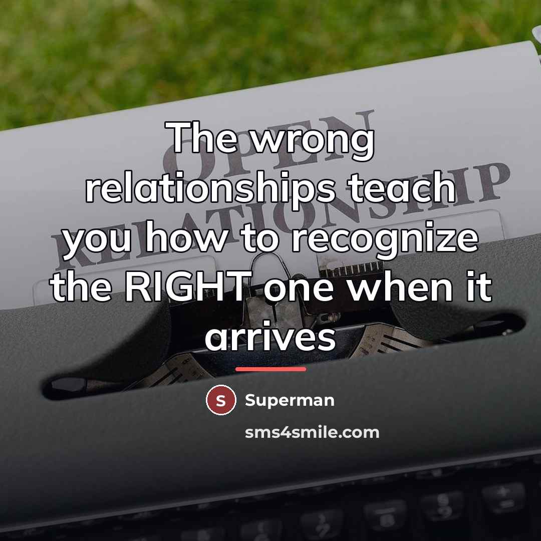 “The wrong relationships teach you how to recognize the RIGHT…” quote by Superman