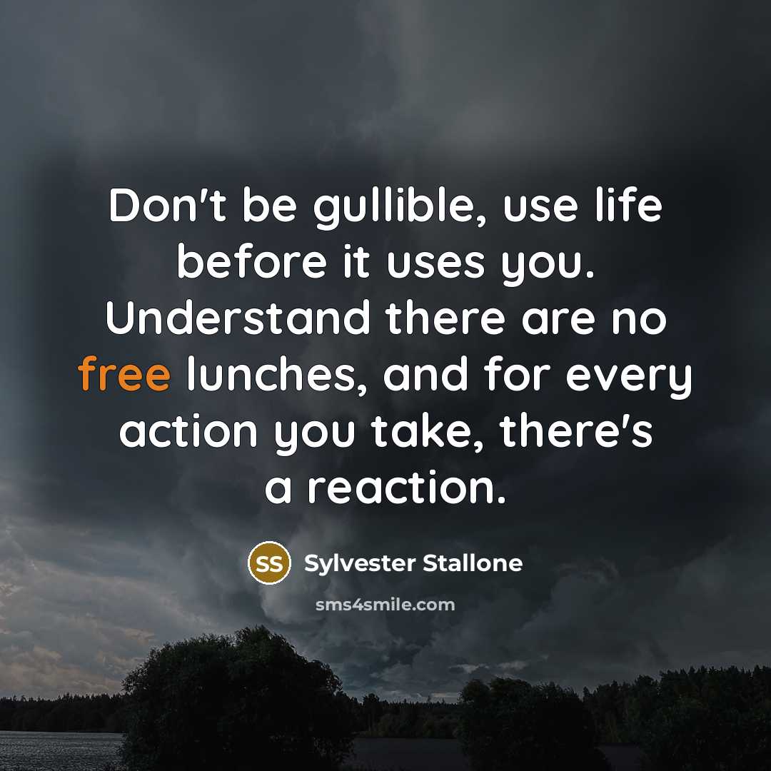 “Don't be gullible, use life before it uses you. Understand…” quote by Sylvester Stallone