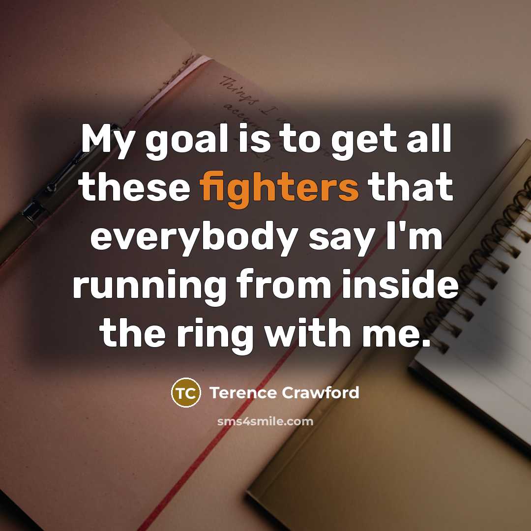 “My goal is to get all these fighters that everybody…” quote by Terence Crawford