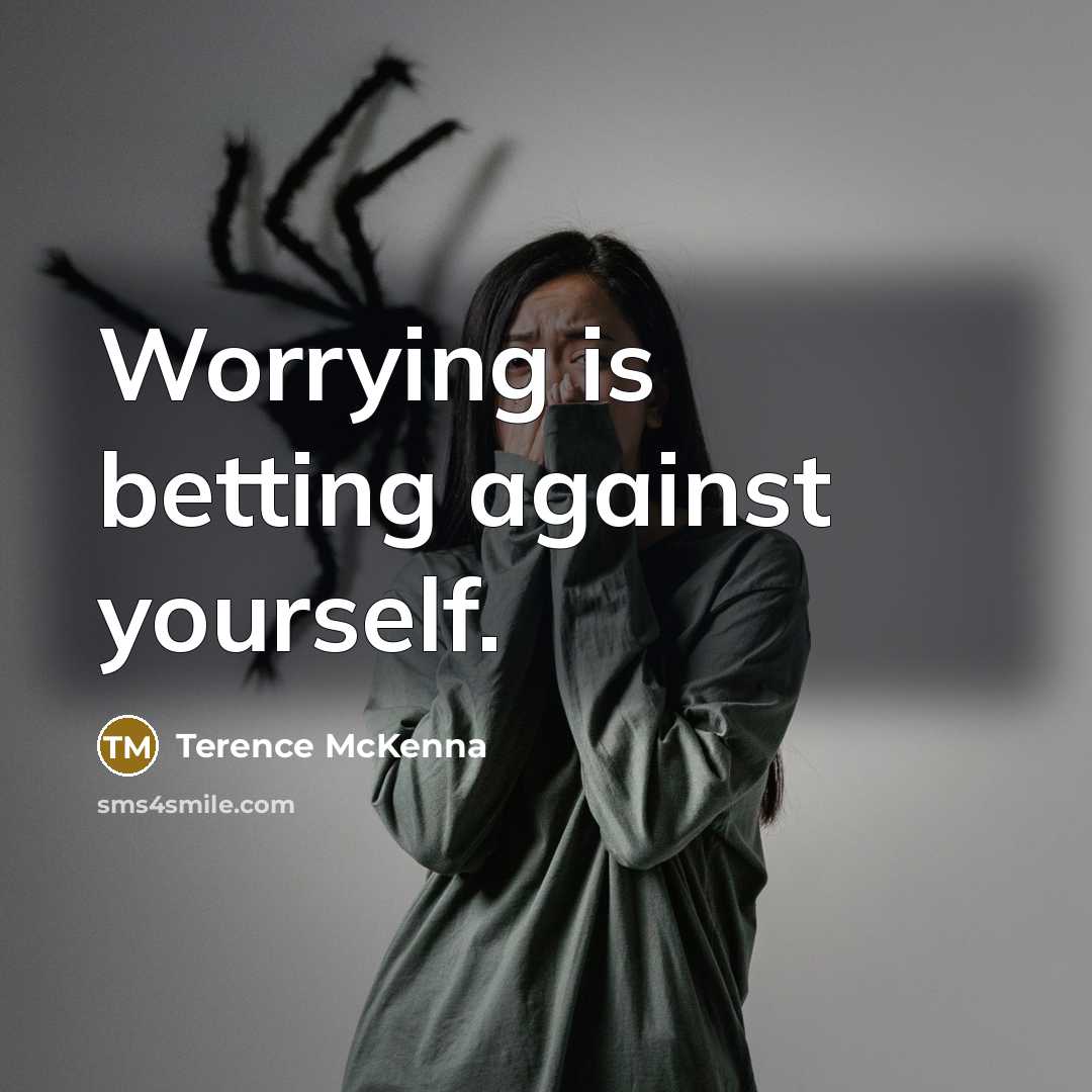 “Worrying is betting against yourself.…” quote by Terence McKenna