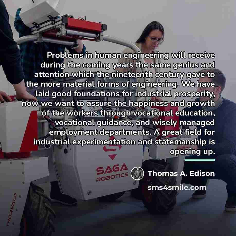 “Problems in human engineering will receive during the coming years…” quote by Thomas A. Edison