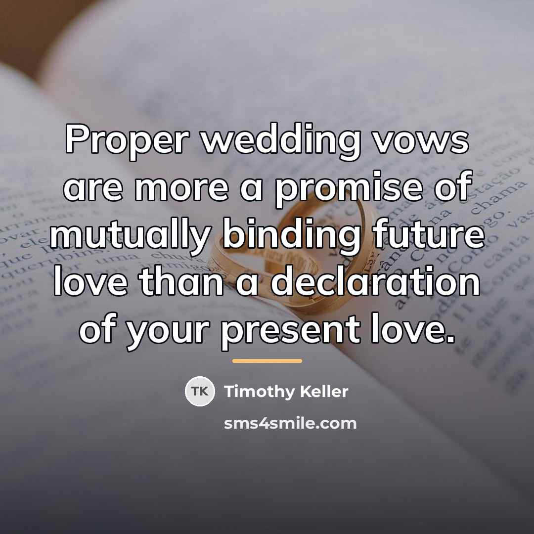 “Proper wedding vows are more a promise of mutually binding…” quote by Timothy Keller
